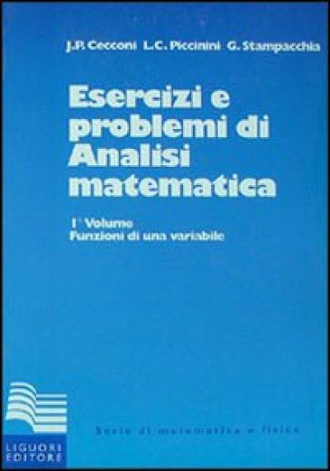 Esercizi e problemi di analisi matematica. 1. - Jaures P. Cecconi - Livio C. Piccinini - Guido Stampacchia