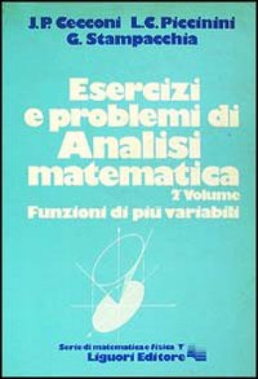 Esercizi e problemi di analisi matematica. 2. - Jaures P. Cecconi - Livio C. Piccinini - Guido Stampacchia