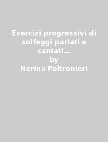 Esercizi progressivi di solfeggi parlati e cantati. Per la Scuola media. Vol. 3 - Nerina Poltronieri