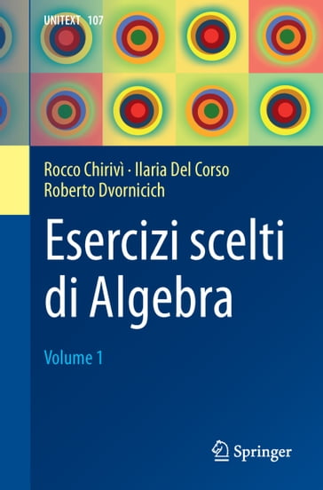 Esercizi scelti di Algebra - Rocco Chirivì - Ilaria Del Corso - Roberto Dvornicich