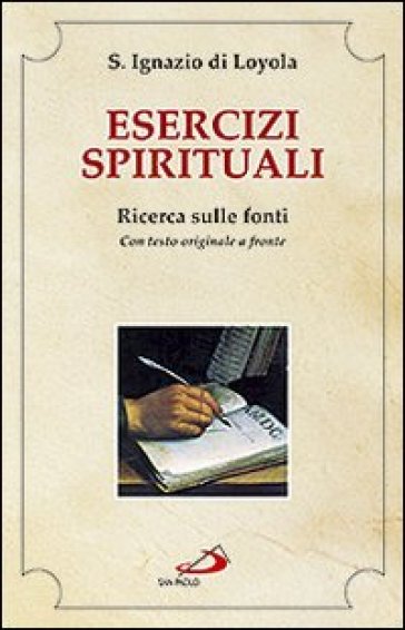 Esercizi spirituali. Ricerca sulle fonti. Con testo originale a fronte - Ignazio Di Loyola (santo)