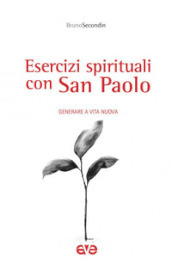 Esercizi spirituali con San Paolo. Generare a vita nuova