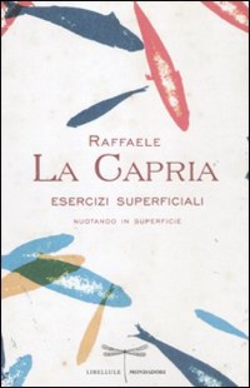 Esercizi superficiali. Nuotando in superficie - Raffaele La Capria