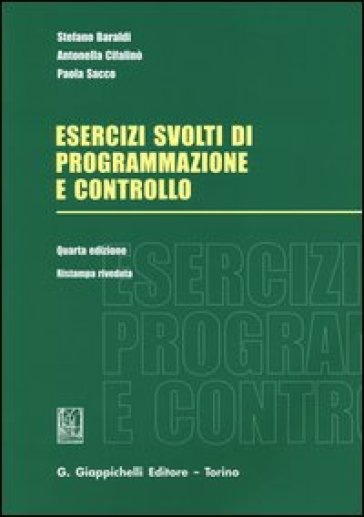 Esercizi svolti di programmazione e controllo - Stefano Baraldi - Antonella Cifalinò - Paola Sacco