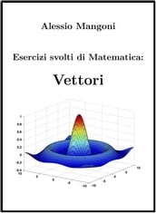 Esercizi svolti di Matematica: Vettori