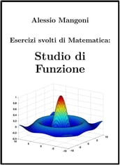 Esercizi svolti di Matematica: Studio di Funzione