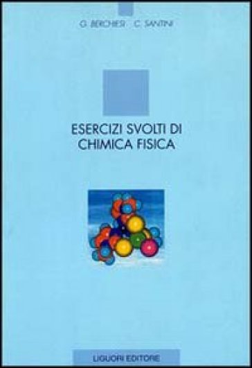 Esercizi svolti di chimica fisica - Gianfrancesco Berchiesi - Carlo Santini