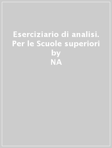 Eserciziario di analisi. Per le Scuole superiori - NA - Marzia Re Fraschini - Gabriella Grazzi