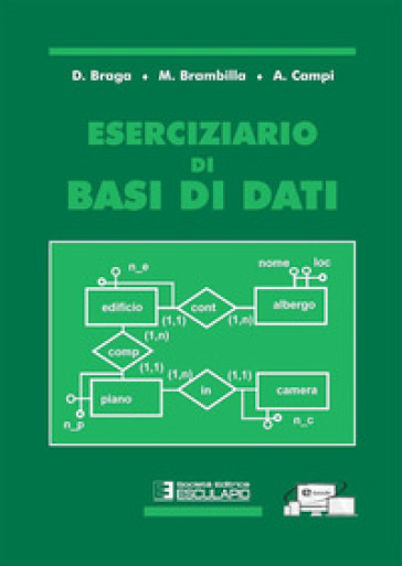 Eserciziario di basi di dati - Daniele Braga - Marco Brambilla - Alessandro Campi