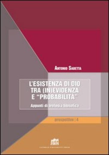 Esistenza di Dio tra (in)evidenza e «probabilità» - Antonio Sabetta