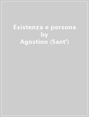 Esistenza e persona - Agostino (Sant