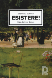 Esistere! Gide, Sartre e Camus