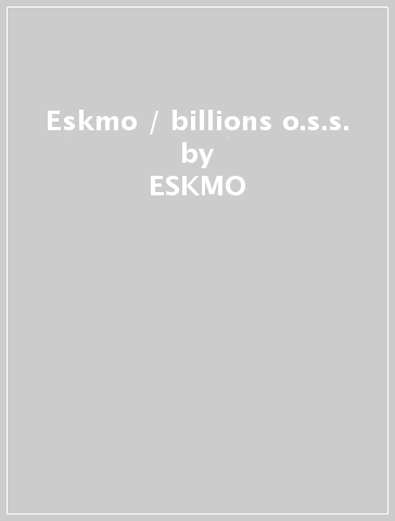 Eskmo / billions o.s.s. - ESKMO