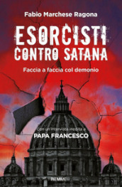 Esorcisti contro Satana. Faccia a faccia col demonio