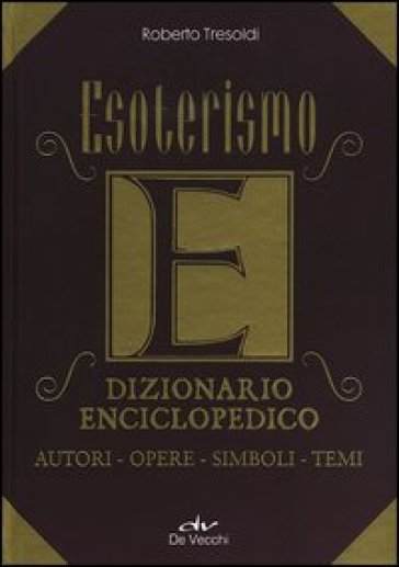Esoterismo. Dizionario enciclopedico. Autori, opere, simboli, temi - Roberto Tresoldi