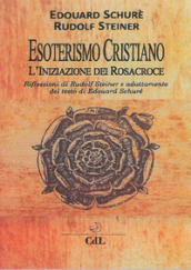 Esoterismo cristiano. L iniziazione dei Rosacroce