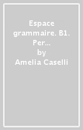 Espace grammaire. B1. Per le Scuole superiori. Ediz. per la scuola. Con e-book. Con espansione online