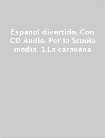 Espanol divertido. Con CD Audio. Per la Scuola media. 1.La caravana