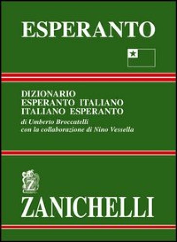 Esperanto. Dizionario esperanto-italiano, italiano-esperanto - Umberto Broccatelli - Nino Vessella