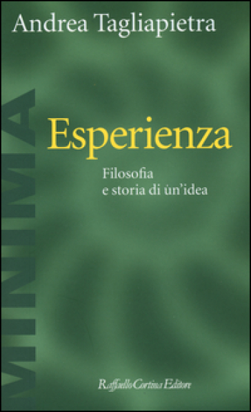 Esperienza. Filosofia e storia di un'idea - Andrea Tagliapietra