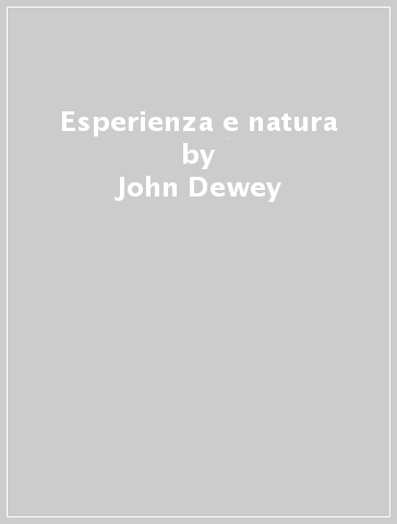 Esperienza e natura - John Dewey