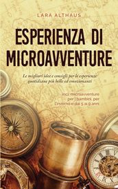 Esperienza di microavventure Le migliori idee e consigli per le esperienze quotidiane più belle ed emozionanti incl. microavventure per i bambini, per l inverno e dai 5 ai 9 anni