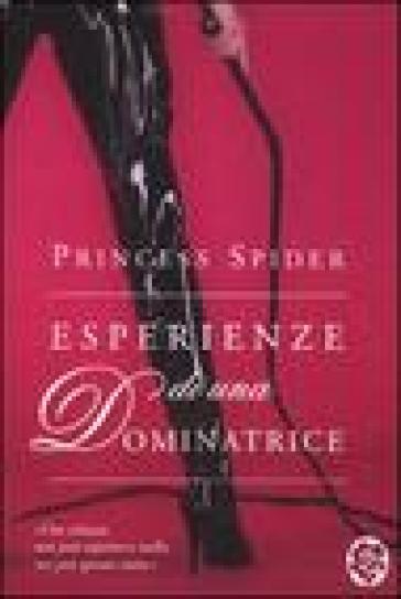 Esperienze di una dominatrice - Princess Spider - Princess Spider