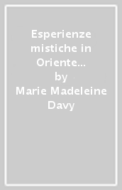 Esperienze mistiche in Oriente e in Occidente. Dottrine e profili. 3.Egitto, Mesopotamia, Iran, induismo, buddhismo indiano