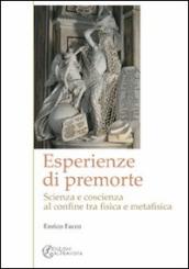 Esperienze di premorte. Scienza e coscienza al confine tra fisica e metafisica