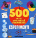 Esperimenti. 500 fatti, curiosità, stranezze. Ediz. a colori