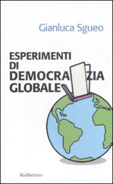 Esperimenti di democrazia globale - Gianluca Sgueo