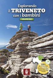 Esplorando il Triveneto con i bambini. 100 gite ed escursioni per tutta la famiglia in Friuli-Venezia Giulia, Trentino-Alto Adige e Veneto. 2.