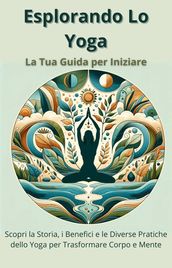 Esplorando lo Yoga: La Tua Guida per Iniziare