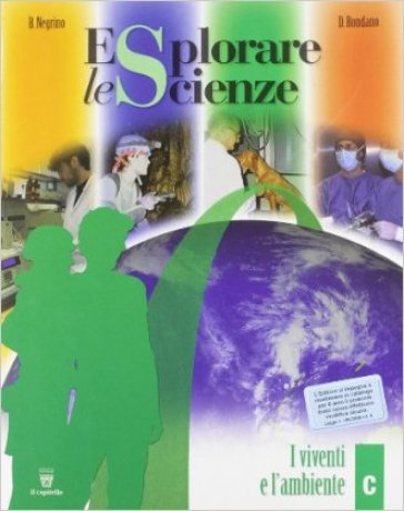 Esplorare le scienze. Scienze per temi. Vol. C. Per la Scuola media - Bruna Negrino - Daniela Rondano