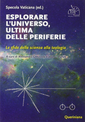 Esplorare l'universo, ultima delle periferie. Le sfide della scienza alla teologia - Specola Vaticana