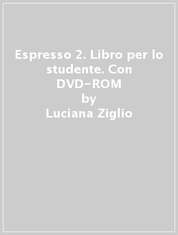 Espresso 2. Libro per lo studente. Con DVD-ROM - Luciana Ziglio - Giovanna Rizzo