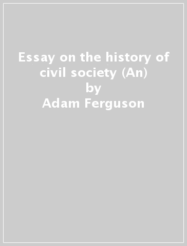 Essay on the history of civil society (An) - Adam Ferguson