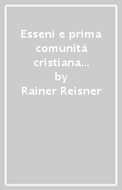 Esseni e prima comunità cristiana a Gerusalemme. Nuove scoperte e fonti