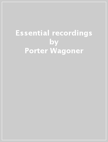 Essential recordings - Porter Wagoner