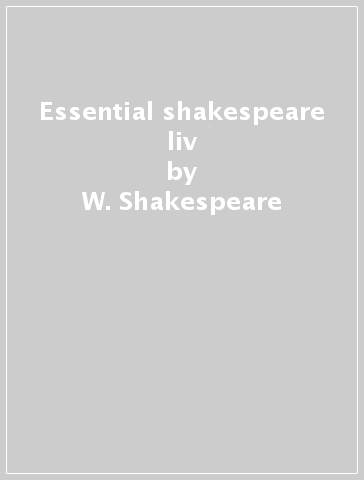 Essential shakespeare liv - W. Shakespeare