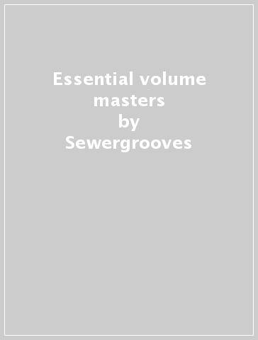Essential volume masters - Sewergrooves
