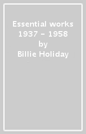Essential works 1937 - 1958