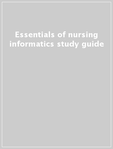 Essentials of nursing informatics study guide