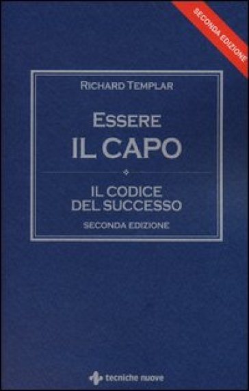 Essere il capo. Il codice del successo - Richard Templar