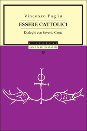 Essere cattolici. Dialoghi con Saverio Gaeta - Vincenzo Paglia - Saverio Gaeta