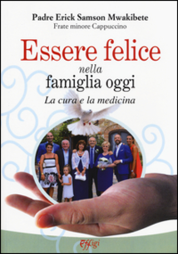 Essere felice nella famiglia oggi. La cura e la medicina - Erick Samson Mwakibete