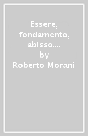 Essere, fondamento, abisso. Heidegger e la questione del nulla