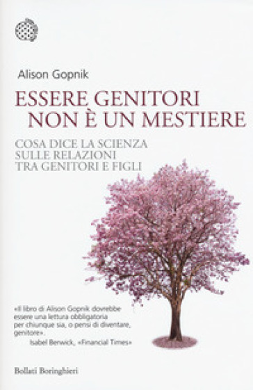 Essere genitori non è un mestiere. Cosa dice la scienza sulle relazioni tra genitori e figli - Alison Gopnik