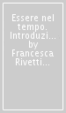 Essere nel tempo. Introduzione alla filosofia dell essere fondamento di libertà