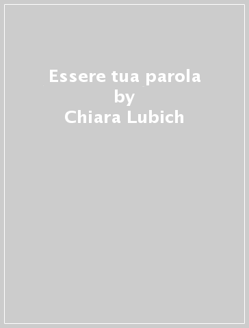 Essere tua parola - Chiara Lubich